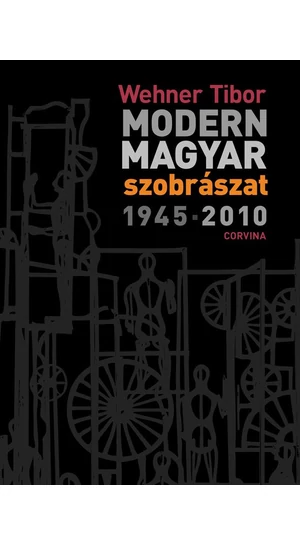 MODERN MAGYAR SZOBRÁSZAT 1945-2010