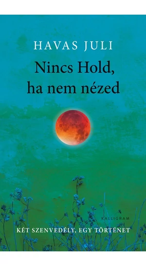 Havas Juli: Nincs Hold, ha nem nézed - Két szenvedély, egy történet  / Dedikált példány