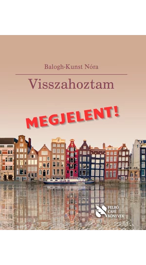 Balogh-Kunst Nóra: Visszahoztam