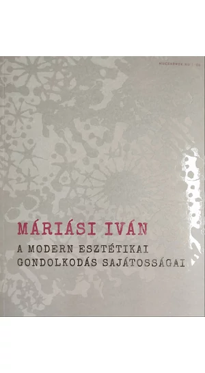 Máriási Iván: A modern esztétikai gondolkodás sajátosságai (Mucsarnok.hu/06)