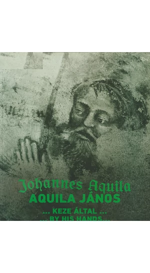 Aquila János…keze által…