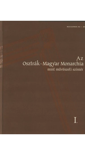 Az Osztrák-Magyar Monarchia, mint művészeti színtér I-II. (Mucsarnok.hu/03-04)