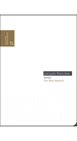 Jacques Rancière: Utóidő Tarr Béla filmjeiről / Elmegyakorlatok