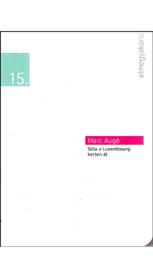 Marc Augé: Séta ​a Luxemburg-kerten át / Elmegyakorlatok