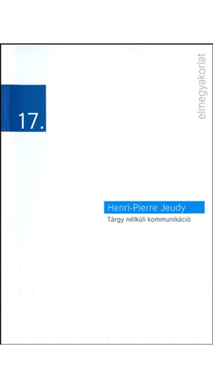 Henri-Pierre Jeudy: Tárgy nélküli kommunikáció / Elmegyakorlatok