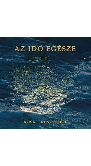 Az idő egésze - Kósa Ferenc képei