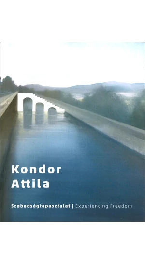 Kondor Attila - Szabadságtapasztalat