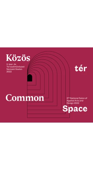 Közös tér/ II. Ipar- és tervezőművészeti Nemzeti Szalon 2022