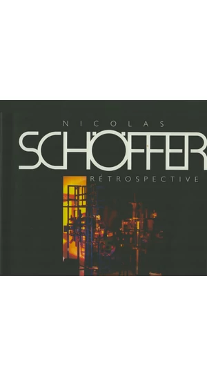 Nicolas Schöffer 1912-1992. Rétrospective
