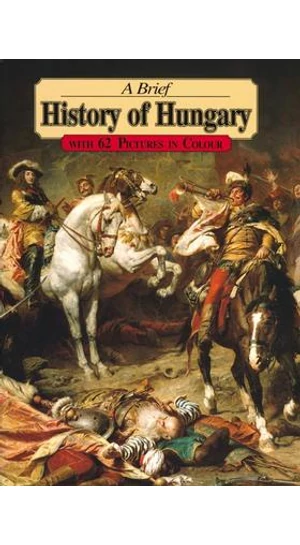 A Brief History of Hungary