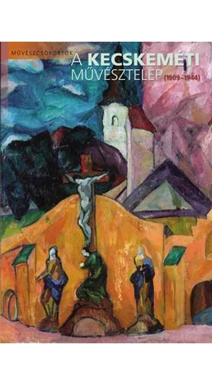 A Kecskeméti Művésztelep (1909-1944)