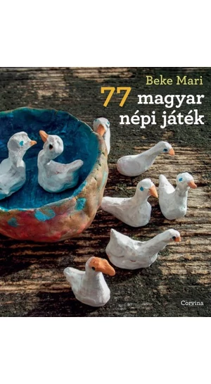 BEKE MARI: 77 magyar népi játék