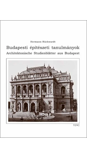 Hermann Rückwardt: Budapesti építészeti tanulmányok / Architektonische Studienblätter aus Budapest