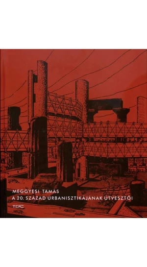 Meggyesi Tamás: A 20. század urbanisztikájának útvesztői