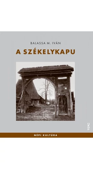 Balassa M. Iván: A székelykapu (Népi kultúra)
