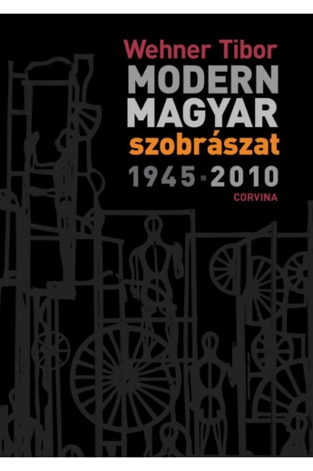 MODERN MAGYAR SZOBRÁSZAT 1945-2010