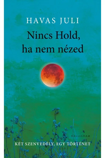 Havas Juli: Nincs Hold, ha nem nézed - Két szenvedély, egy történet  / Dedikált példány