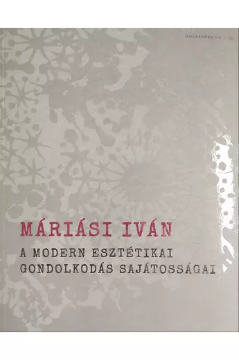 Máriási Iván: A modern esztétikai gondolkodás sajátosságai (Mucsarnok.hu/06)