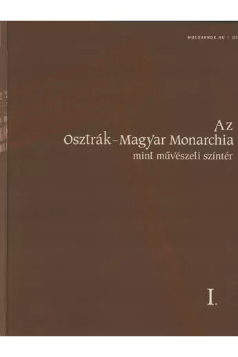 Az Osztrák-Magyar Monarchia, mint művészeti színtér I-II. (Mucsarnok.hu/03-04)
