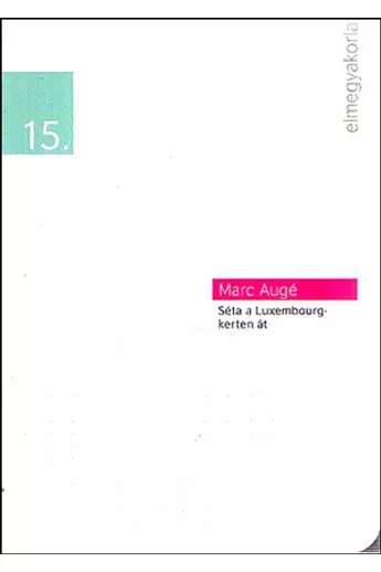 Marc Augé: Séta ​a Luxemburg-kerten át / Elmegyakorlatok