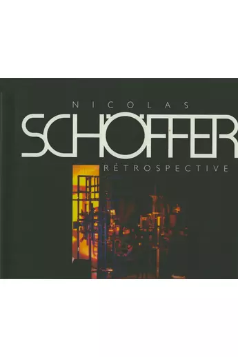 Nicolas Schöffer 1912-1992. Rétrospective