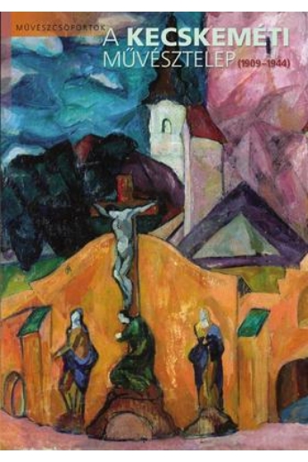 A Kecskeméti Művésztelep (1909-1944)