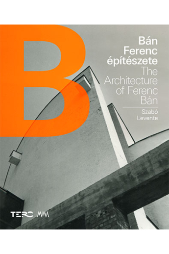 Szabó Levente: Bán Ferenc építészete / The Architecture of Ferenc Bán