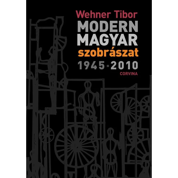 MODERN MAGYAR SZOBRÁSZAT 1945-2010