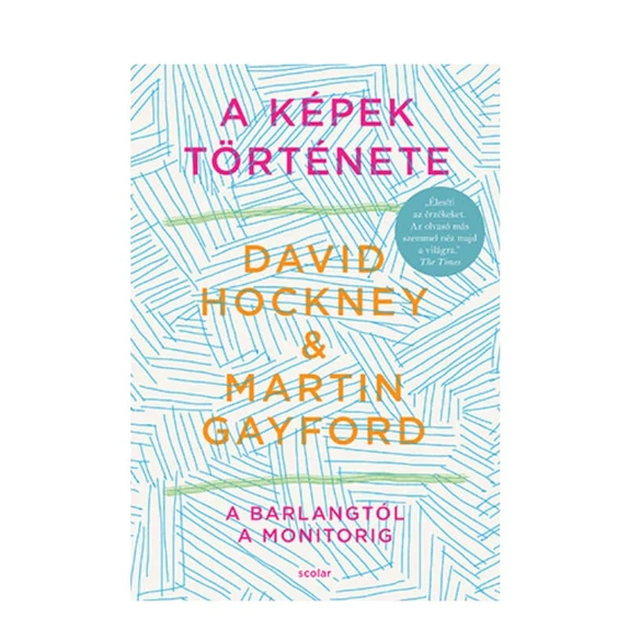 David Hockney - Martin Gayford: A képek története - A barlangtól a monitorig