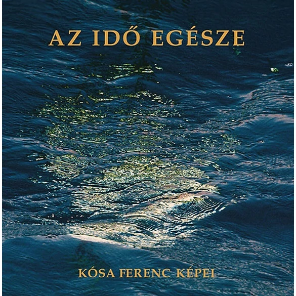 Az idő egésze - Kósa Ferenc képei