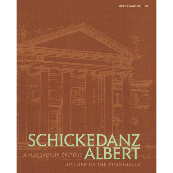 Schickedanz Albert. A Műcsarnok építője. …és formát ölt a gondolat…(Mucsarnok.hu/01)