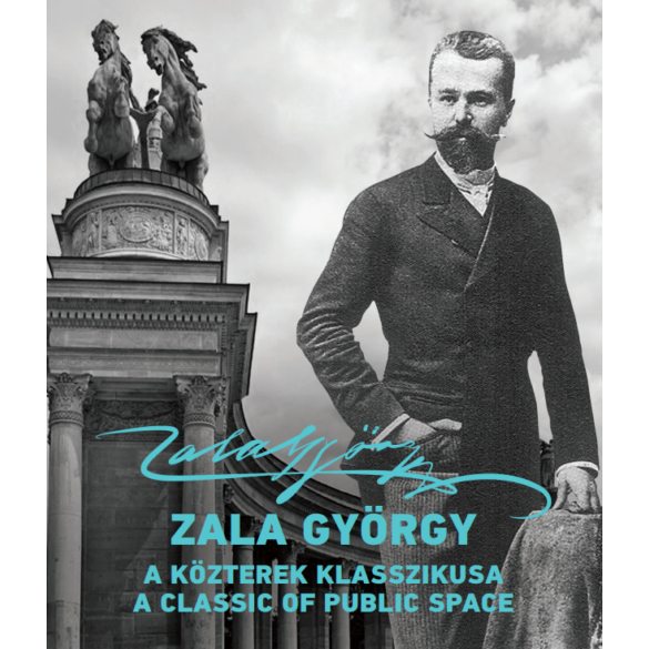 Zala György (1858 – 1937) – A közterek klasszikusa